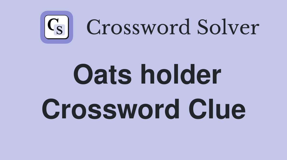 Oats holder Crossword Clue Answers Crossword Solver